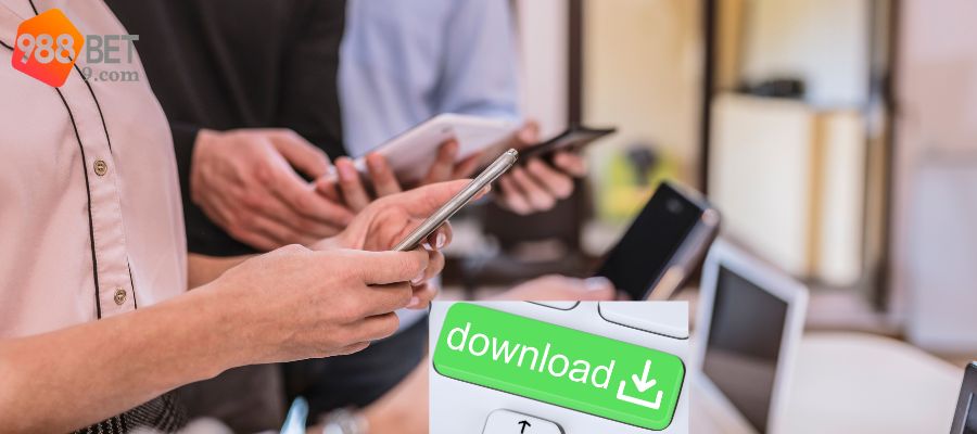 5 lưu ý cần nắm vững khi tải app 988BET